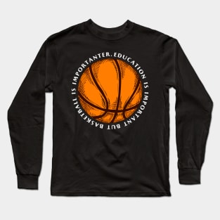 education is important but basketball is importanter Long Sleeve T-Shirt